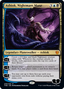 Ashiok, Nightmare Muse
 [+1]: Create a 2/3 blue and black Nightmare creature token with "Whenever this creature attacks or blocks, each opponent exiles the top two cards of their library."
[−3]: Return target nonland permanent to its owner's hand, then that player exiles a card from their hand.
[−7]: You may cast up to three spells from among face-up cards your opponents own from exile without paying their mana costs.